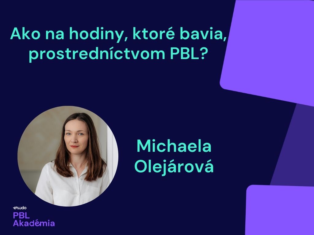 Webinár: Ako na hodiny, ktoré bavia, prostredníctvom projektového vyučovania?