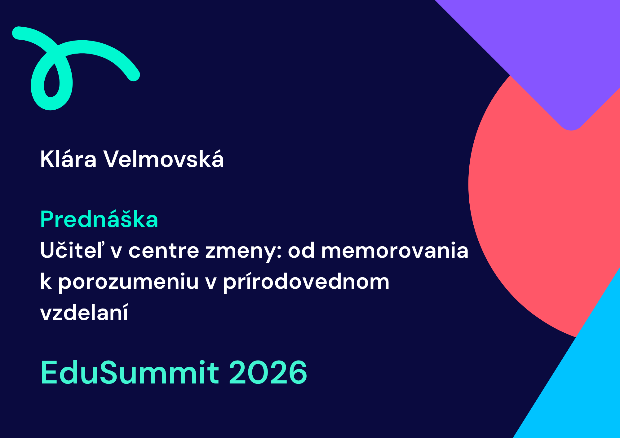 EduSummit: Učiteľ v centre zmeny: od memorovania k porozumeniu v prírodovednom vzdelaní - Klára Velmovská