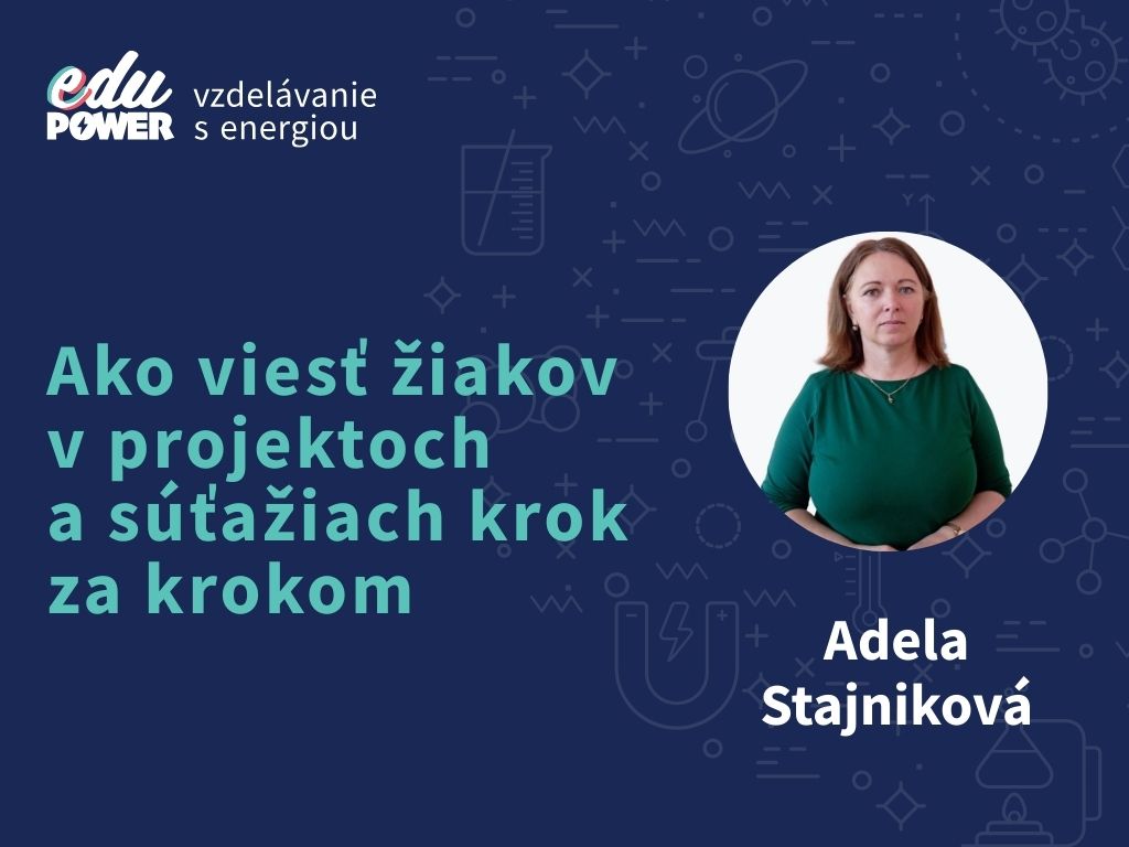 Ako viesť žiakov v projektoch  a súťažiach krok za krokom