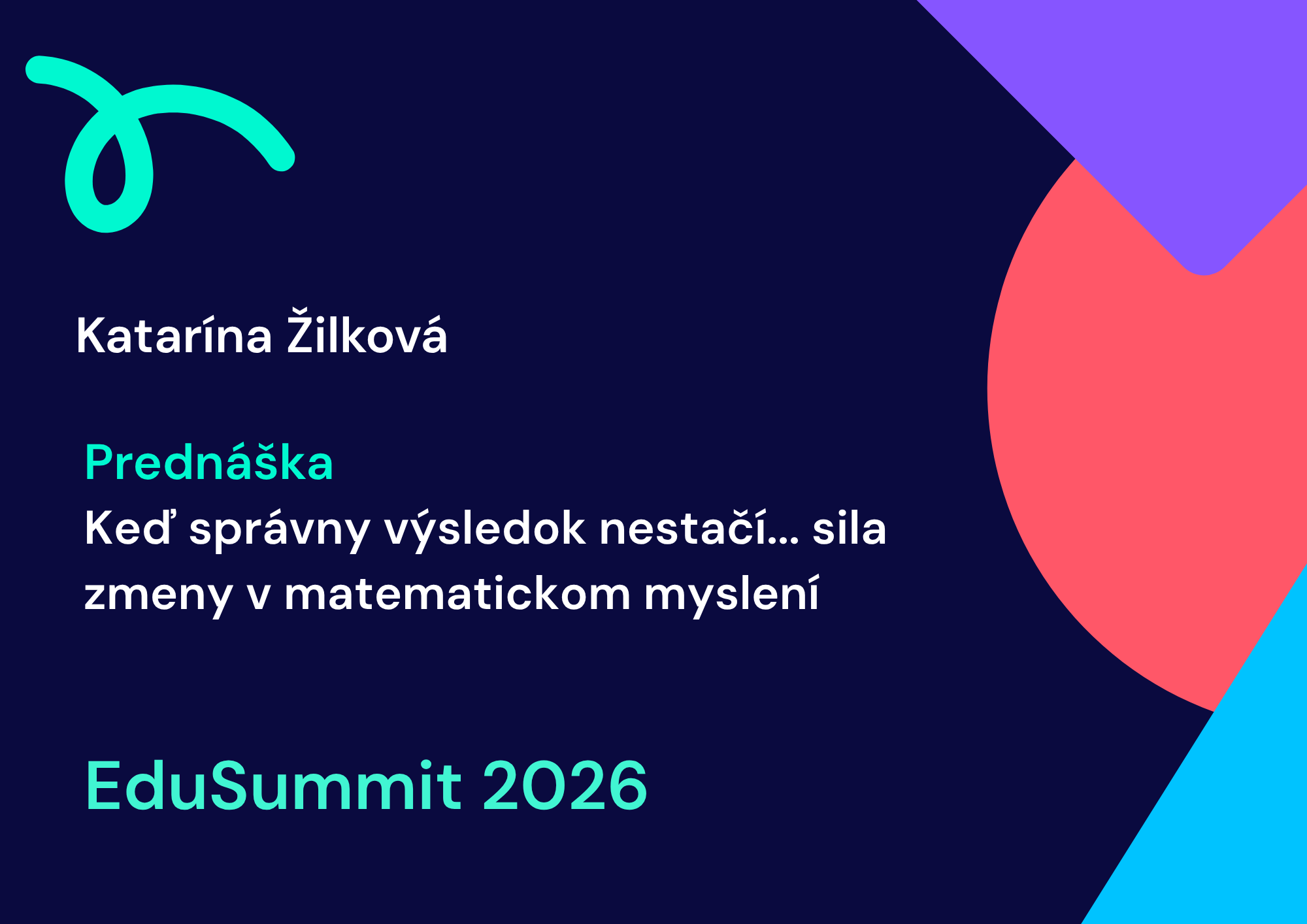 EduSummit: Keď správny výsledok nestačí... sila zmeny v matematickom myslení - Katarína Žilková